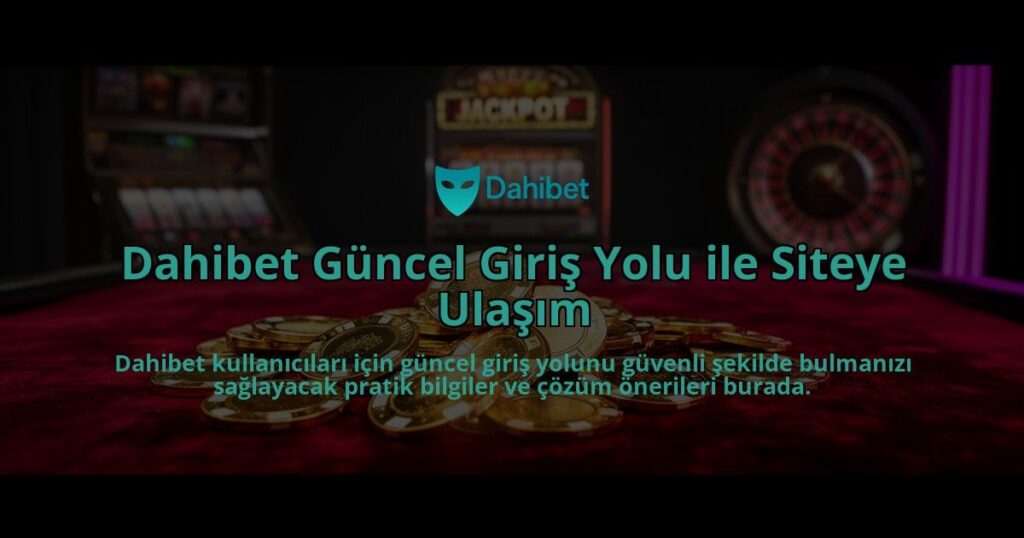Dahibet-Guncel-Giris-Yolu-ile-Siteye-Ulasim-overlay-1784387479.jpg