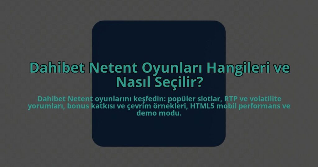 Dahibet-Netent-Oyunlari-Hangileri-ve-Nasil-Secilir-overlay-1784460412.jpg