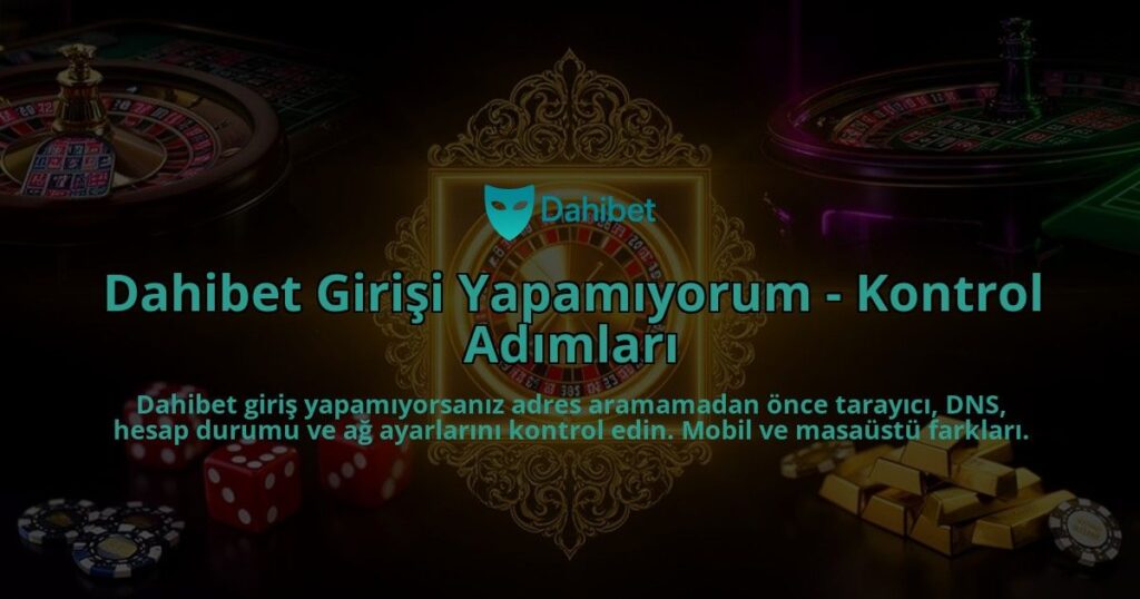 Dahibet-Girisi-Yapamiyorum---Kontrol-Adimlari-overlay-1786627530.jpg