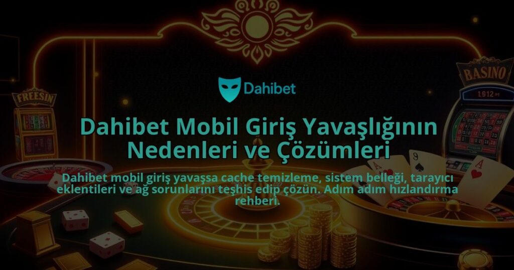 Dahibet-Mobil-Giris-Yavasliginin-Nedenleri-ve-Cozumleri-overlay-1786651868.jpg