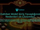 Dahibet-Mobil-Giris-Yavasliginin-Nedenleri-ve-Cozumleri-overlay-1786651868.jpg