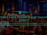 Dahibet-Canli-Destek-Hangi-Sorunlari-Cozer-overlay-1789992886.jpg
